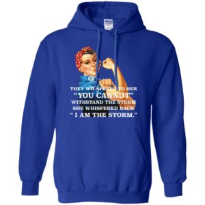 Feminism They Whispered To Her You Cannot Withstand The Storm Shirt image Feminism They Whispered To Her You Cannot Withstand The Storm Shirt