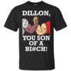 Dillon You Son Of A Bitch Shirt