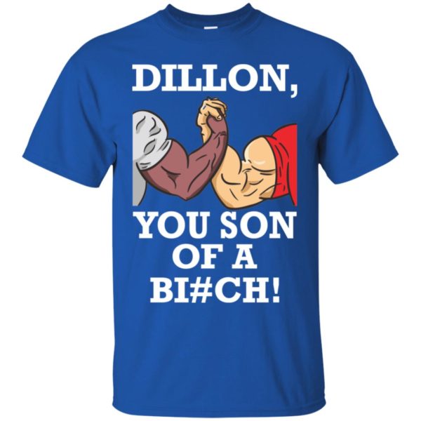 Dillon You Son Of A Bitch Shirt
