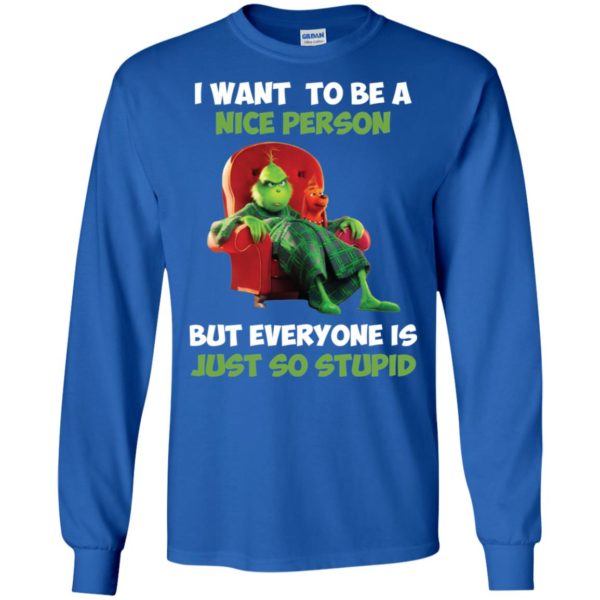 Grinch I Want To Be A Nice Person But Everyone Is Just So Stupid Shirt