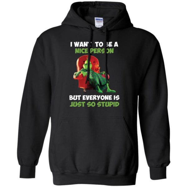 Grinch I Want To Be A Nice Person But Everyone Is Just So Stupid Shirt