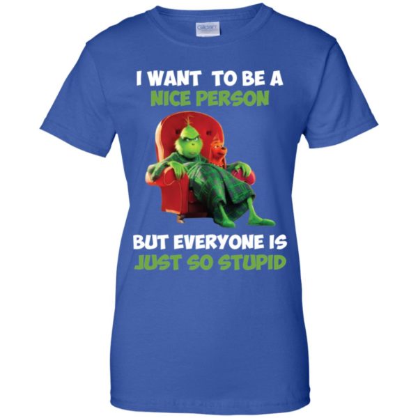 Grinch I Want To Be A Nice Person But Everyone Is Just So Stupid Shirt