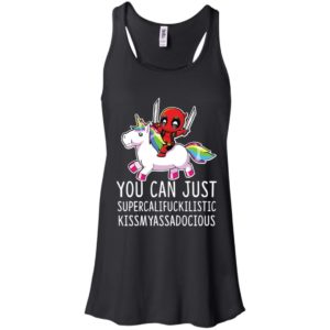 Deadpool Unicorn You Can Just Supercalifuckilistic Kissmyassadocious Shirt