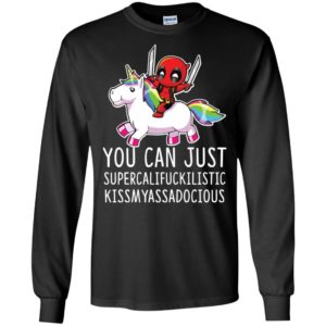 Deadpool Unicorn You Can Just Supercalifuckilistic Kissmyassadocious Shirt