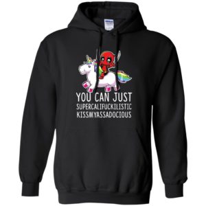 Deadpool Unicorn You Can Just Supercalifuckilistic Kissmyassadocious Shirt