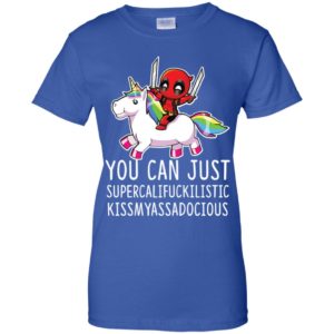 Deadpool Unicorn You Can Just Supercalifuckilistic Kissmyassadocious Shirt