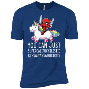Deadpool Unicorn You Can Just Supercalifuckilistic Kissmyassadocious Shirt