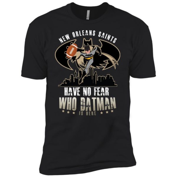 Drew Brees New Orleans Saints Have No Fear Who Datman Is Here Shirt