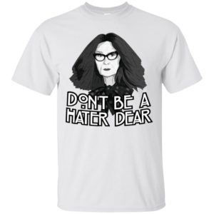 Myrtle Snow Don't Be a Hater Dear Don't Be a Hater Dear Shirt