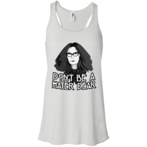 Myrtle Snow Don't Be a Hater Dear Don't Be a Hater Dear Shirt