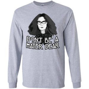 Myrtle Snow Don't Be a Hater Dear Don't Be a Hater Dear Shirt