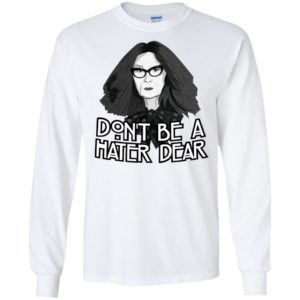 Myrtle Snow Don't Be a Hater Dear Don't Be a Hater Dear Shirt