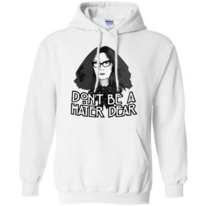 Myrtle Snow Don't Be a Hater Dear Don't Be a Hater Dear Shirt