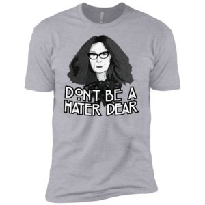 Myrtle Snow Don't Be a Hater Dear Don't Be a Hater Dear Shirt