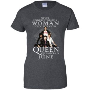 Never Underestimate A Woman Who Listens To Queen And Was Born In June Shirt image Never Underestimate A Woman Who Listens To Queen And Was Born In June Shirt