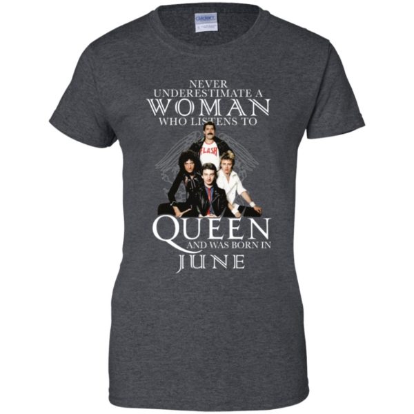 Never Underestimate A Woman Who Listens To Queen And Was Born In June Shirt