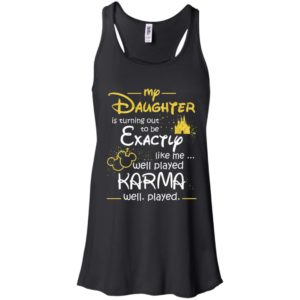 My Daughter Is Turning Out To Be Exactly Shirt