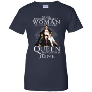 Never Underestimate A Woman Who Listens To Queen And Was Born In June Shirt image Never Underestimate A Woman Who Listens To Queen And Was Born In June Shirt
