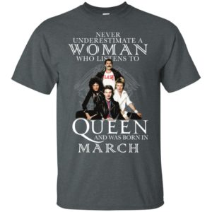 Never Underestimate A Woman Who Listens To Queen And Was Born In March Shirt image Never Underestimate A Woman Who Listens To Queen And Was Born In March Shirt