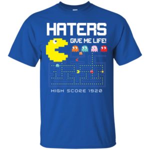Haters Give Me Life High Score 1920 Shirt