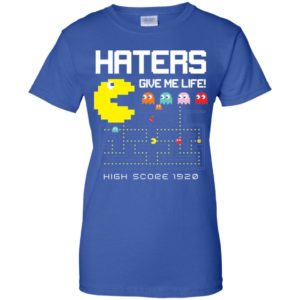 Haters Give Me Life High Score 1920 Shirt