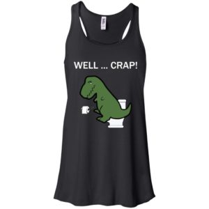 Well Crap Funny T Rex Dinosaur Shirt image Well Crap Funny T Rex Dinosaur Shirt