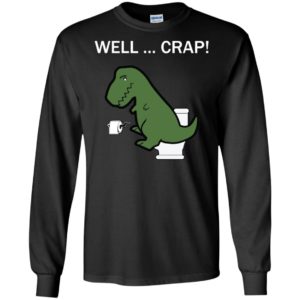 Well Crap Funny T Rex Dinosaur Shirt image Well Crap Funny T Rex Dinosaur Shirt