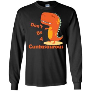 Don't be a Cuntasaurous Shirt