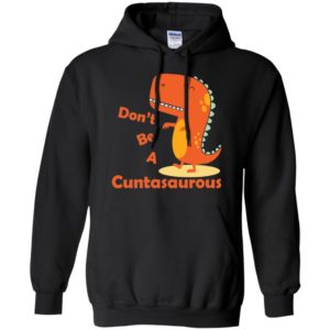 Don't be a Cuntasaurous Shirt