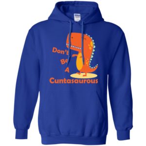 Don't be a Cuntasaurous Shirt
