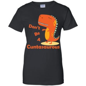 Don't be a Cuntasaurous Shirt