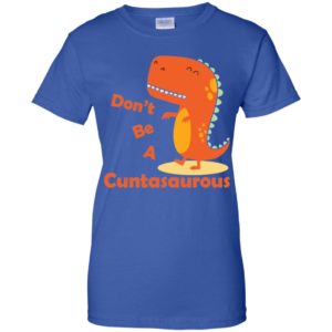 Don't be a Cuntasaurous Shirt