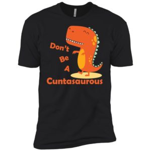 Don't be a Cuntasaurous Shirt