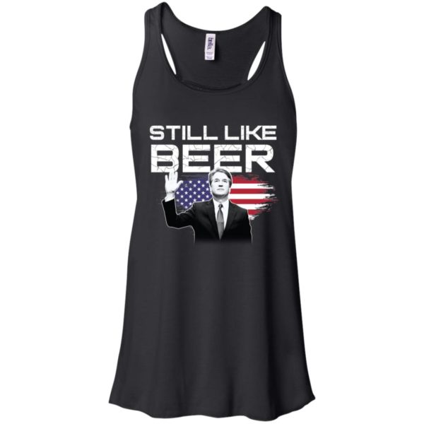 Still Like Beer Judge Kavanaugh Shirt