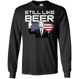 Still Like Beer Judge Kavanaugh Shirt image Still Like Beer Judge Kavanaugh Shirt