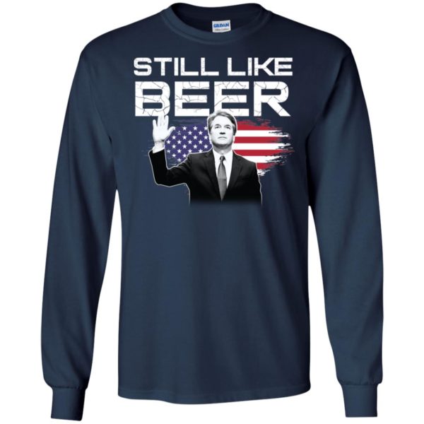 Still Like Beer Judge Kavanaugh Shirt