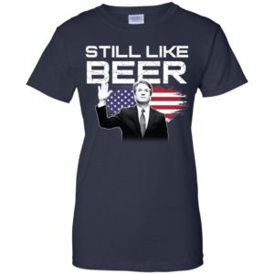 Still Like Beer Judge Kavanaugh Shirt image Still Like Beer Judge Kavanaugh Shirt