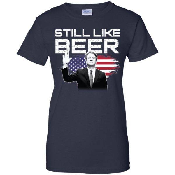 Still Like Beer Judge Kavanaugh Shirt