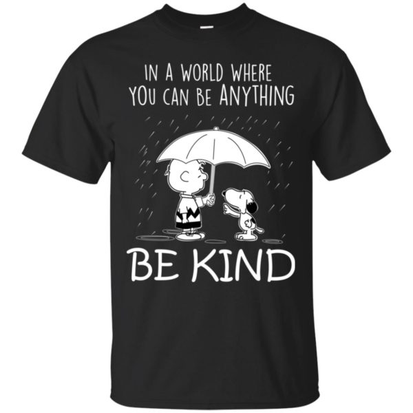 Snoopy In a World Where You can Be Anything Be Kind Shirt