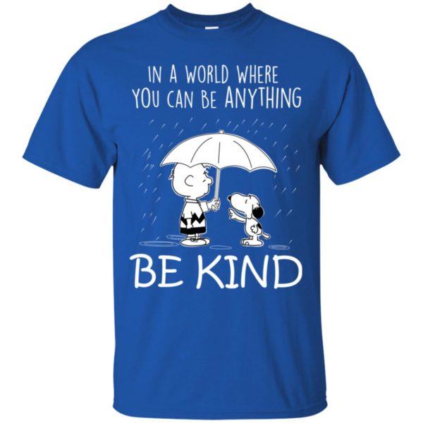 Snoopy In a World Where You can Be Anything Be Kind Shirt