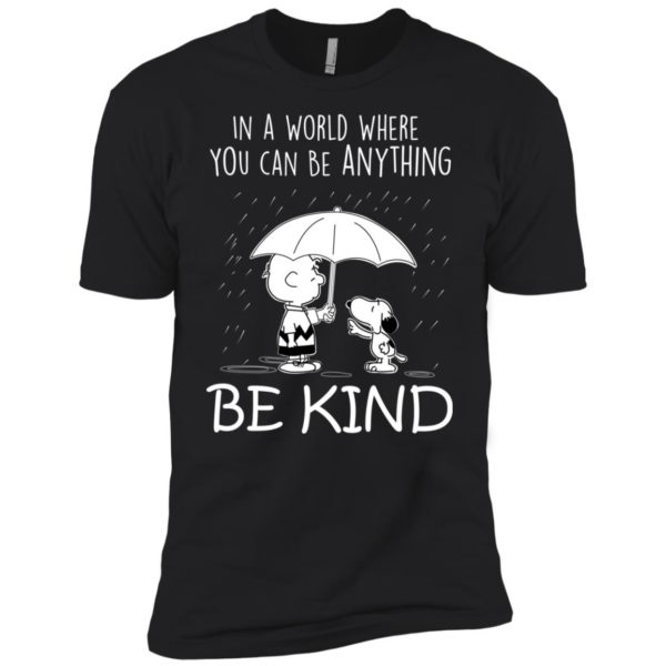 Snoopy In a World Where You can Be Anything Be Kind Shirt