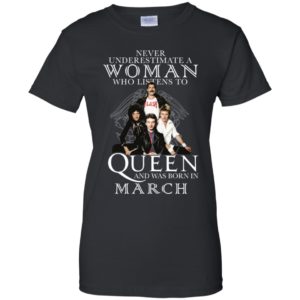 Never Underestimate A Woman Who Listens To Queen And Was Born In March Shirt image Never Underestimate A Woman Who Listens To Queen And Was Born In March Shirt
