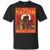 Make Racism Wrong Again Shirt