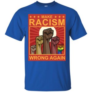 Make Racism Wrong Again Shirt