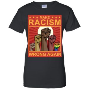 Make Racism Wrong Again Shirt