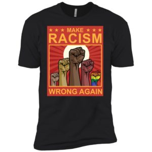 Make Racism Wrong Again Shirt