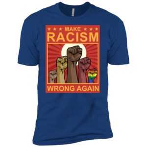 Make Racism Wrong Again Shirt