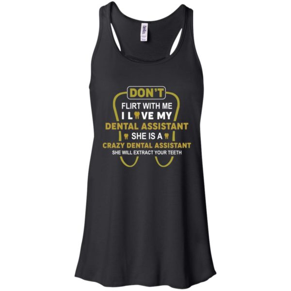 Don't Flirt With Me I Love My Girl She Is A Crazy Dental Assistant Shirt