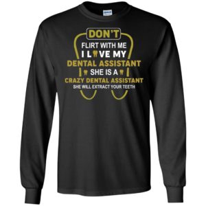 Don't Flirt With Me I Love My Girl She Is A Crazy Dental Assistant Shirt