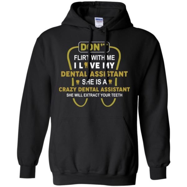 Don't Flirt With Me I Love My Girl She Is A Crazy Dental Assistant Shirt